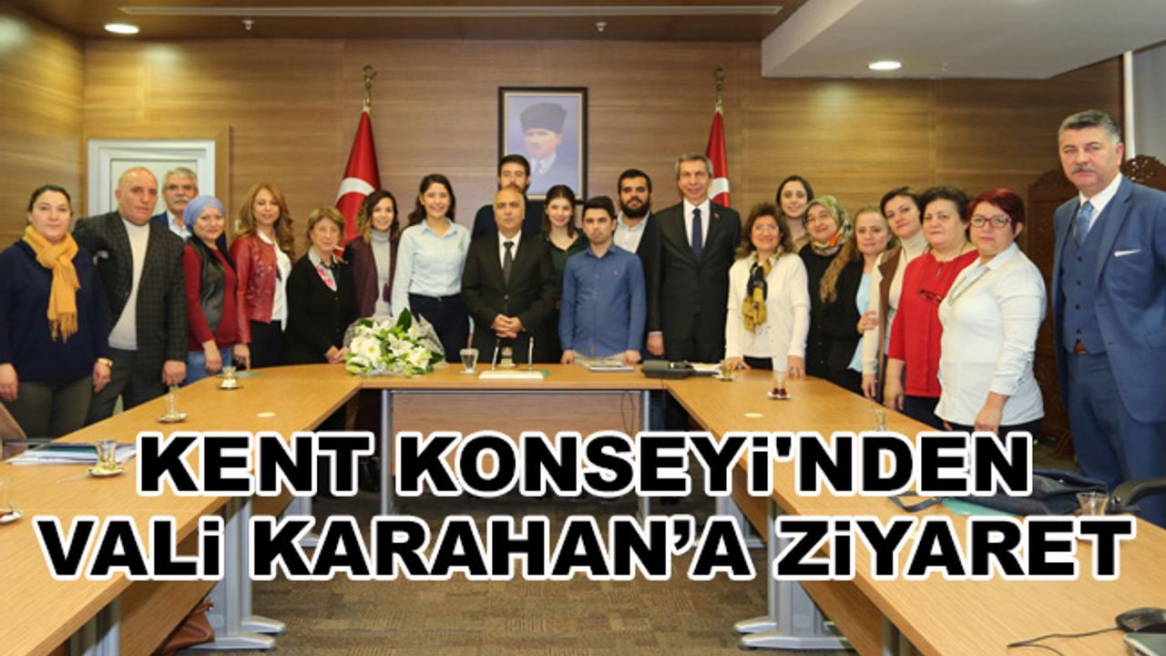 KENT KONSEYİ'NDEN VALİ KARAHAN’A ZİYARET