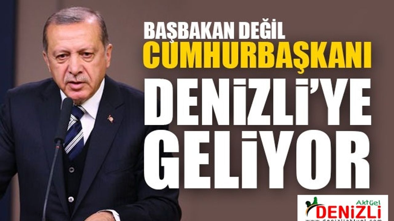 Cumhurbaşkanı Erdoğan Denizli'ye Geliyor