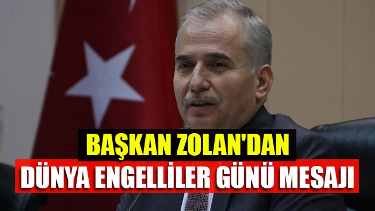 Başkan Zolan'dan Dünya Engelliler Günü Mesajı