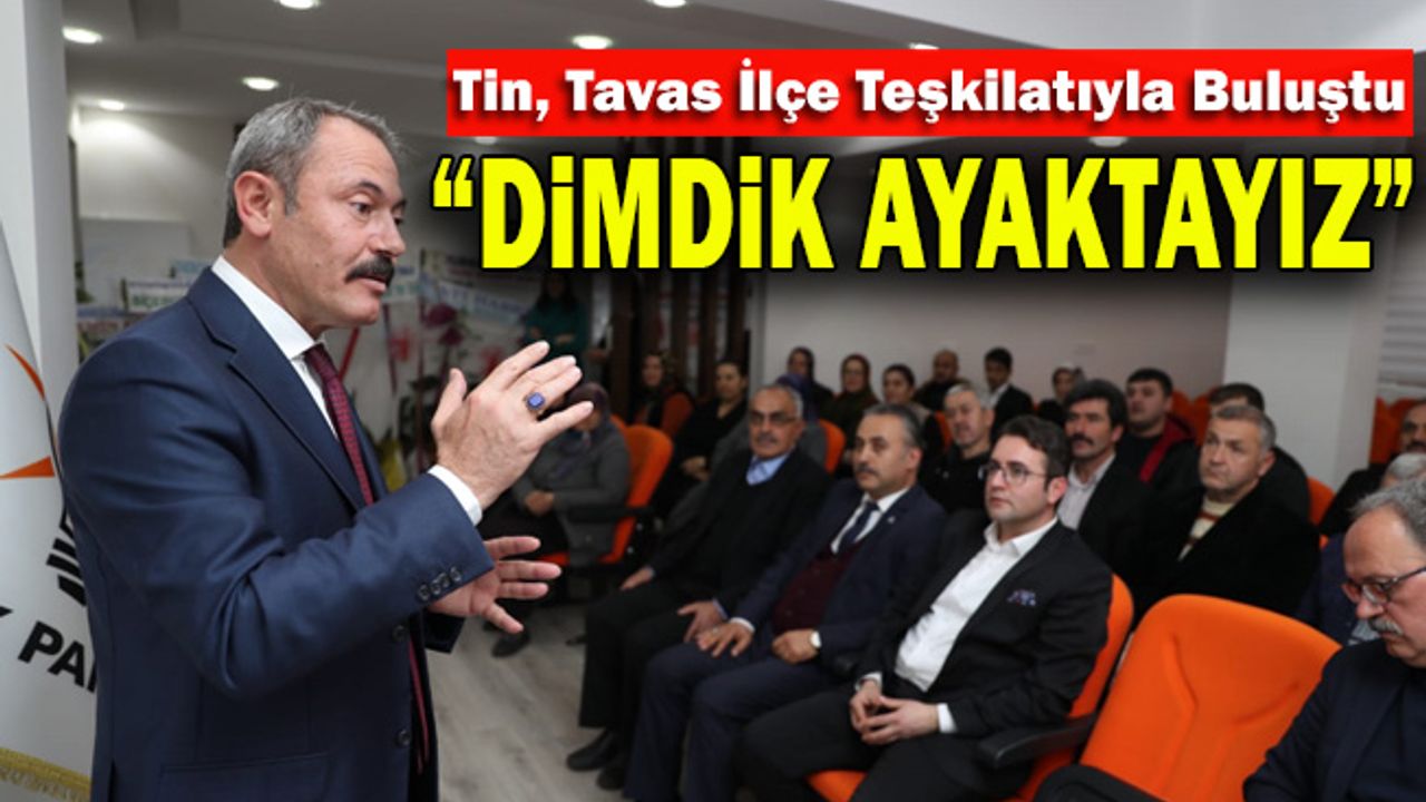 Şahin Tin, Tavas İlçe Teşkilatıyla Buluştu