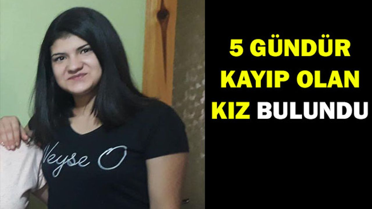 5 Gündür Kayıp Olan Kız Bulundu