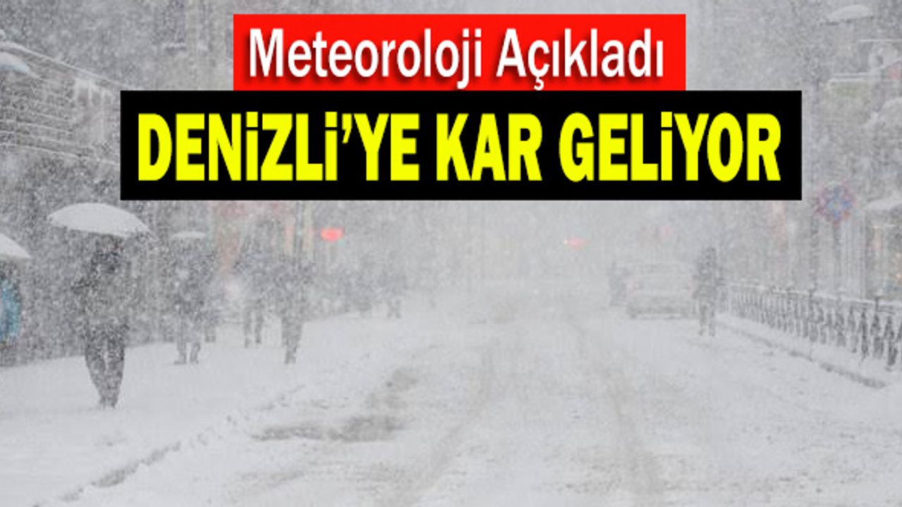 Meteoroloji açıkladı! Denizli’ye kar geliyor
