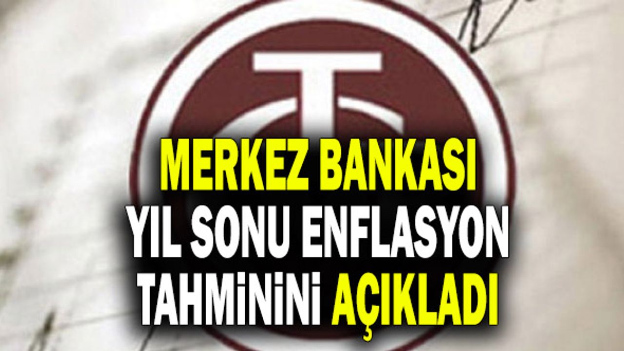 Merkez Bankası Yıl Sonu Enflasyon Tahminini Açıkladı