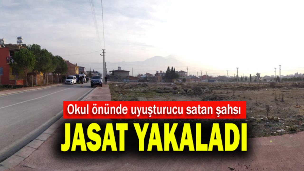 Okul önünde uyuşturucu satan şahsı JASAT yakaladı