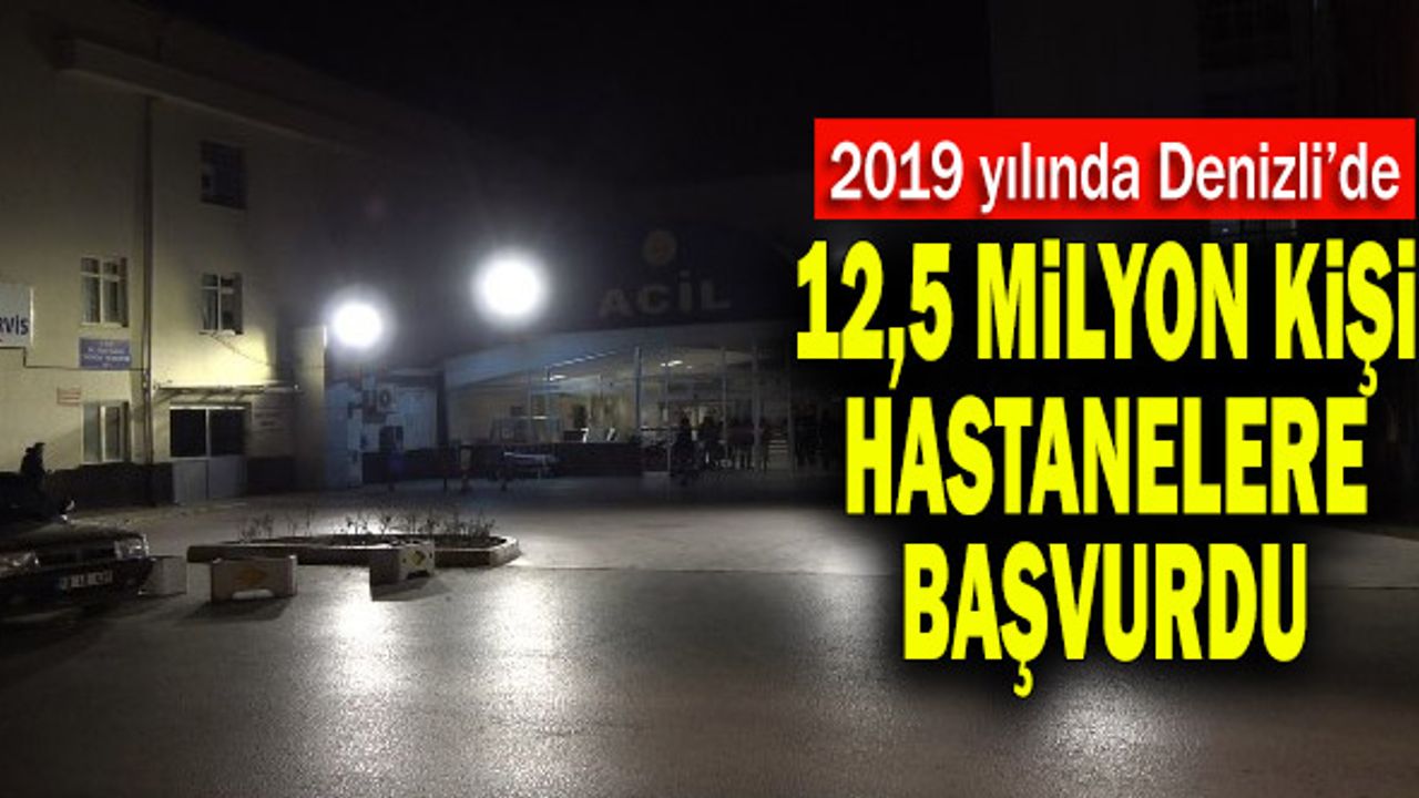 Denizli’de 12,5 Milyon Kişi Hastanelere Başvurdu