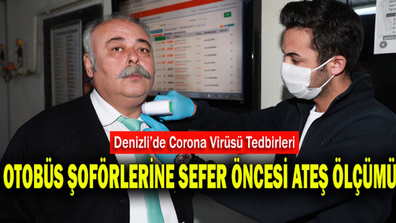 Denizli’de Corona Virüsü Tedbirleri! Otobüs Şoförlerine Sefer Öncesi Ateş Ölçümü