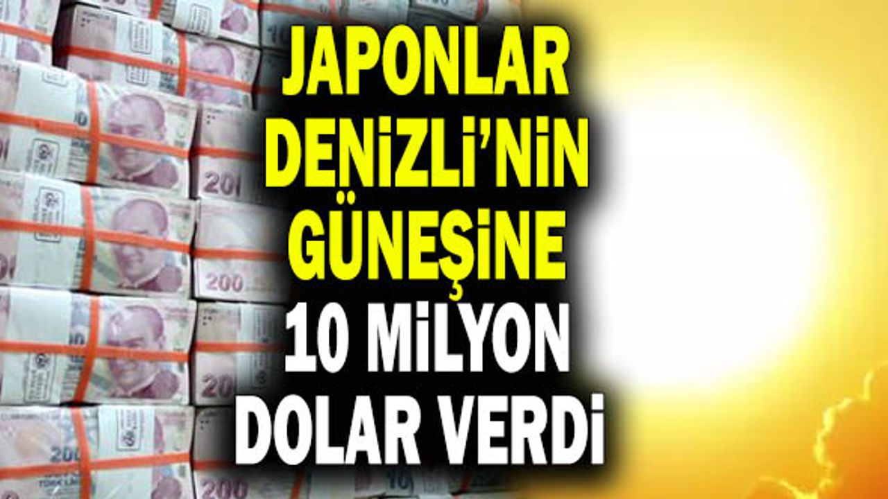 Japonlar Denizli’nin Güneşine 10 Milyon Dolar Verdi