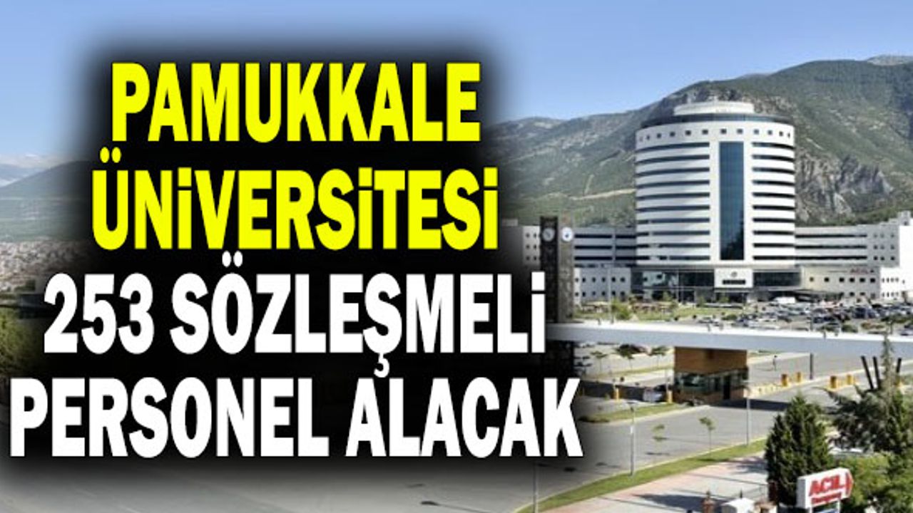 Pamukkale Üniversitesi 253 Sözleşmeli Personel Alacak
