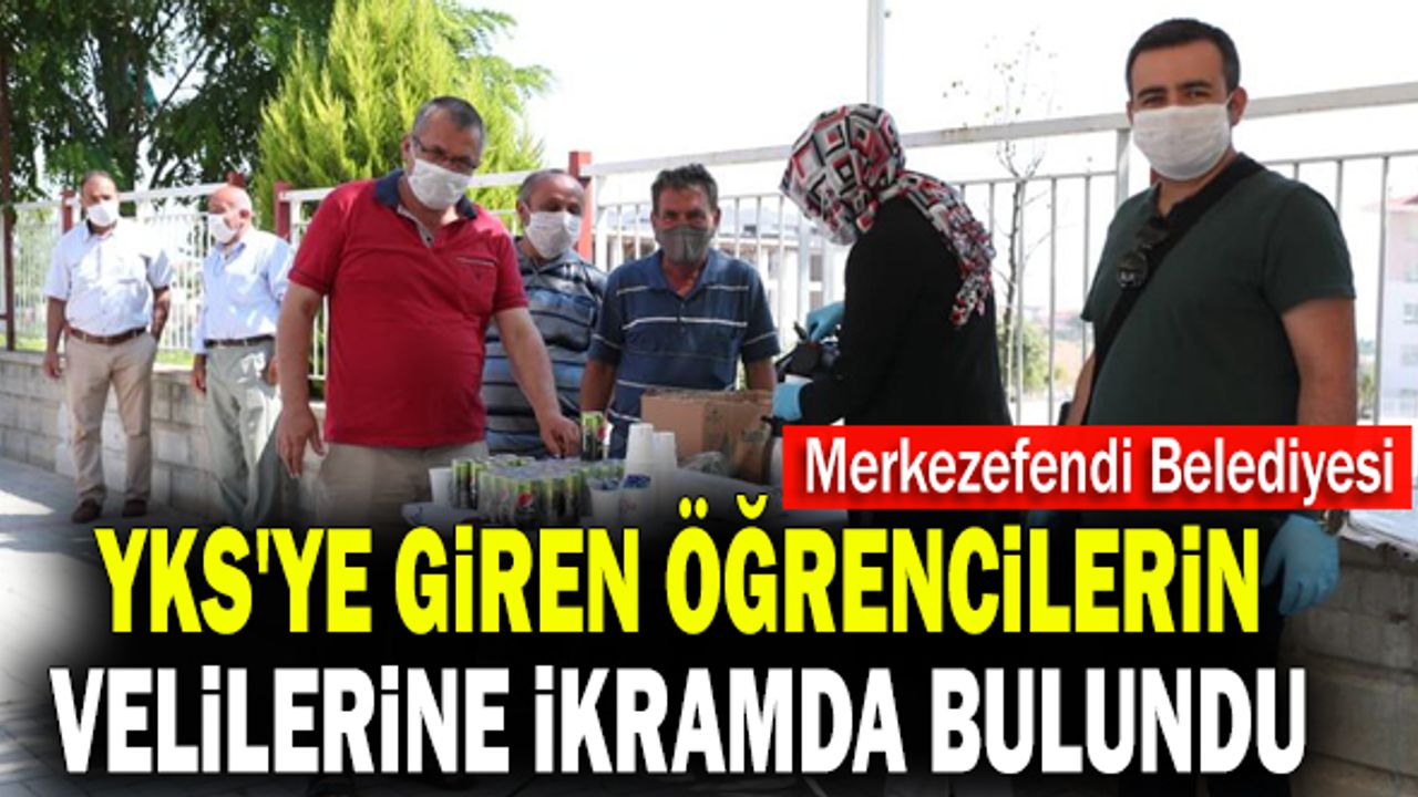 Merkezefendi Belediyesi YKS'ye Giren Öğrencilerin Velilerine İkramda Bulundu