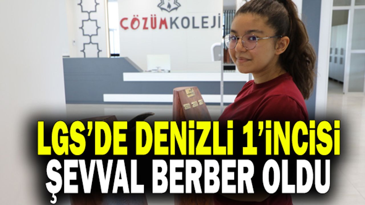 LGS’de Denizli 1’incisi Şevval Berber Oldu