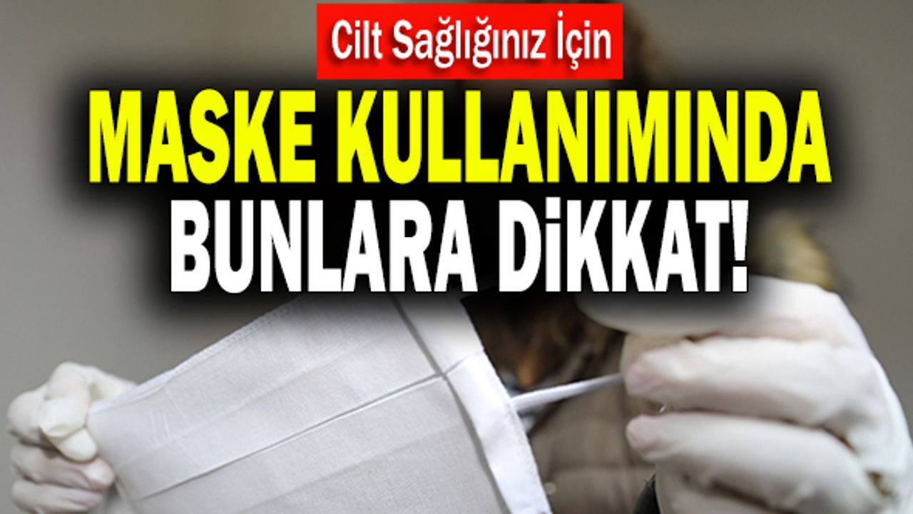Cilt Sağlığınız İçin Maske Kullanımında Bunlara Dikkat!