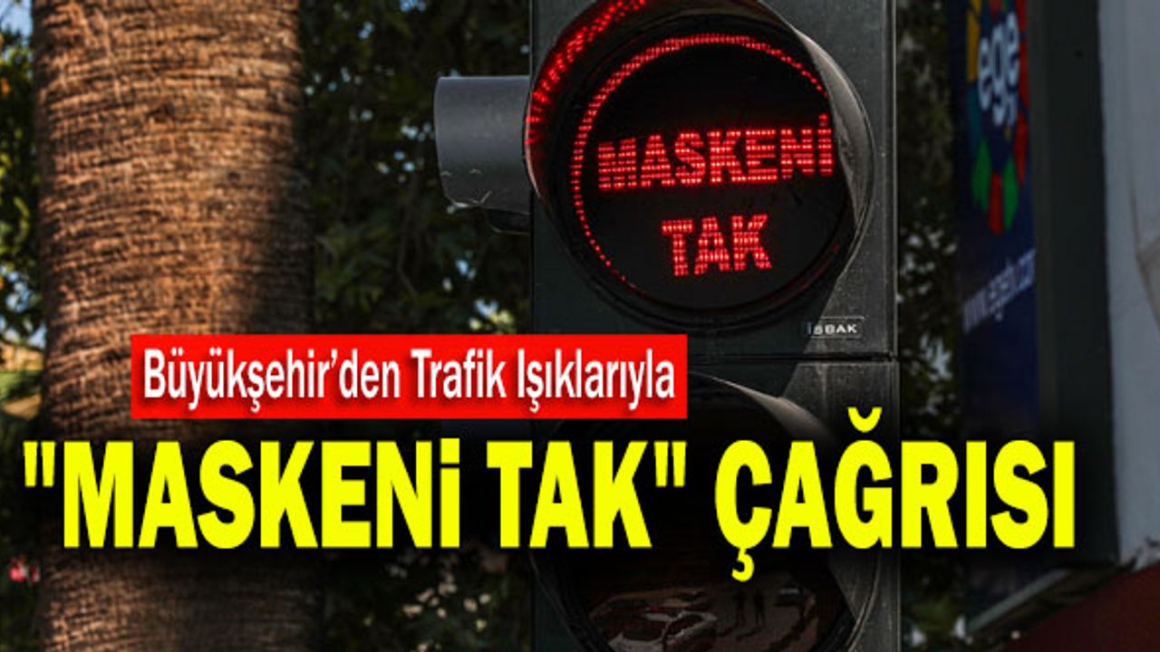 Denizli’de Trafik Işıklarıyla "Maskeni Tak" Çağrısı