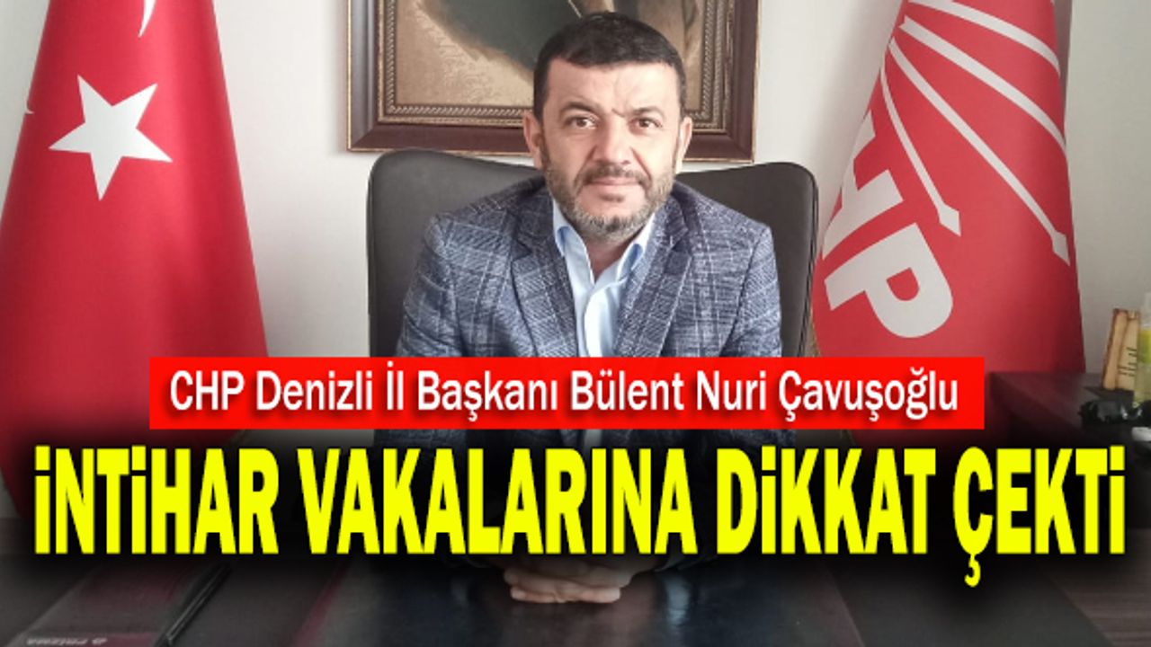 Bülent Nuri Çavuşoğlu, Denizli’de İntihar Vakalarına Dikkat Çekti