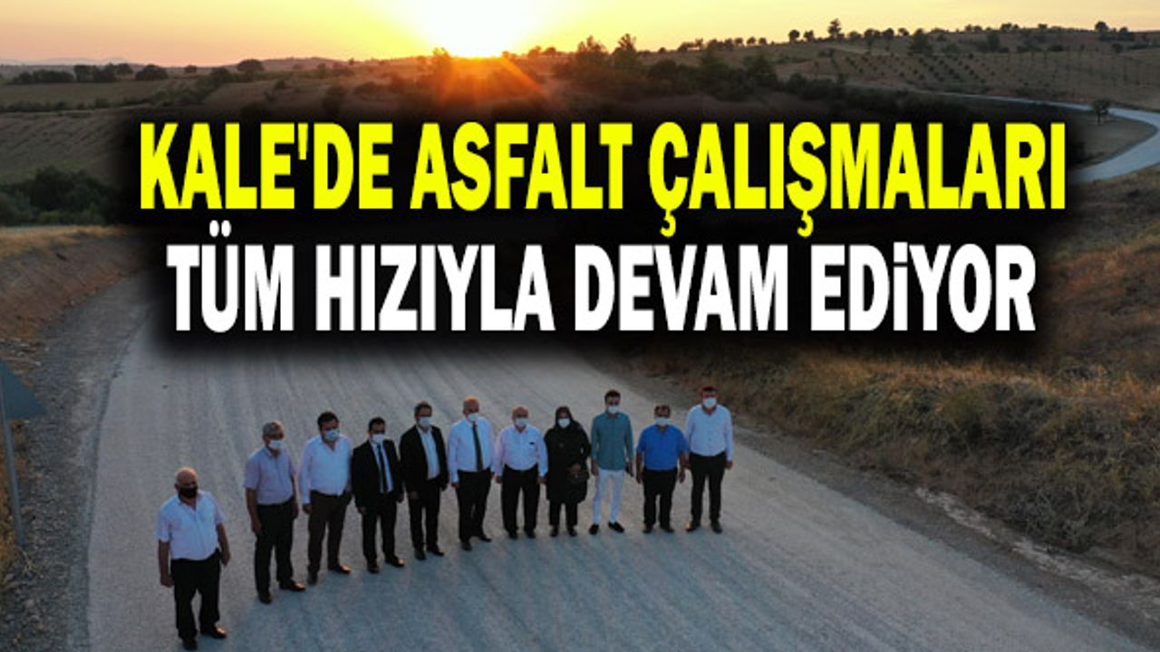 Kale'de Asfalt Çalışmaları Tüm Hızıyla Devam Ediyor