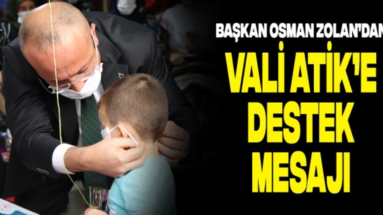 Osman Zolan’dan Vali Atik’e Destek Mesajı