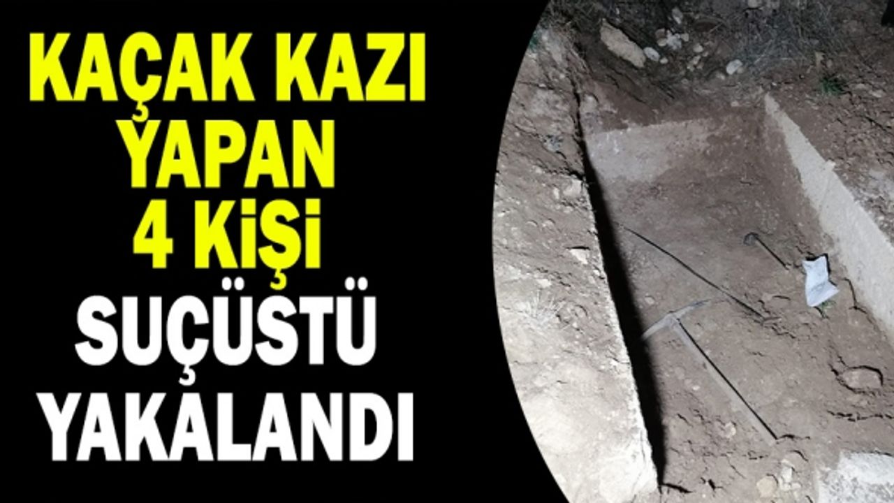 Kaçak Kazı Yapan 4 Şahıs Suçüstü Yakalandı