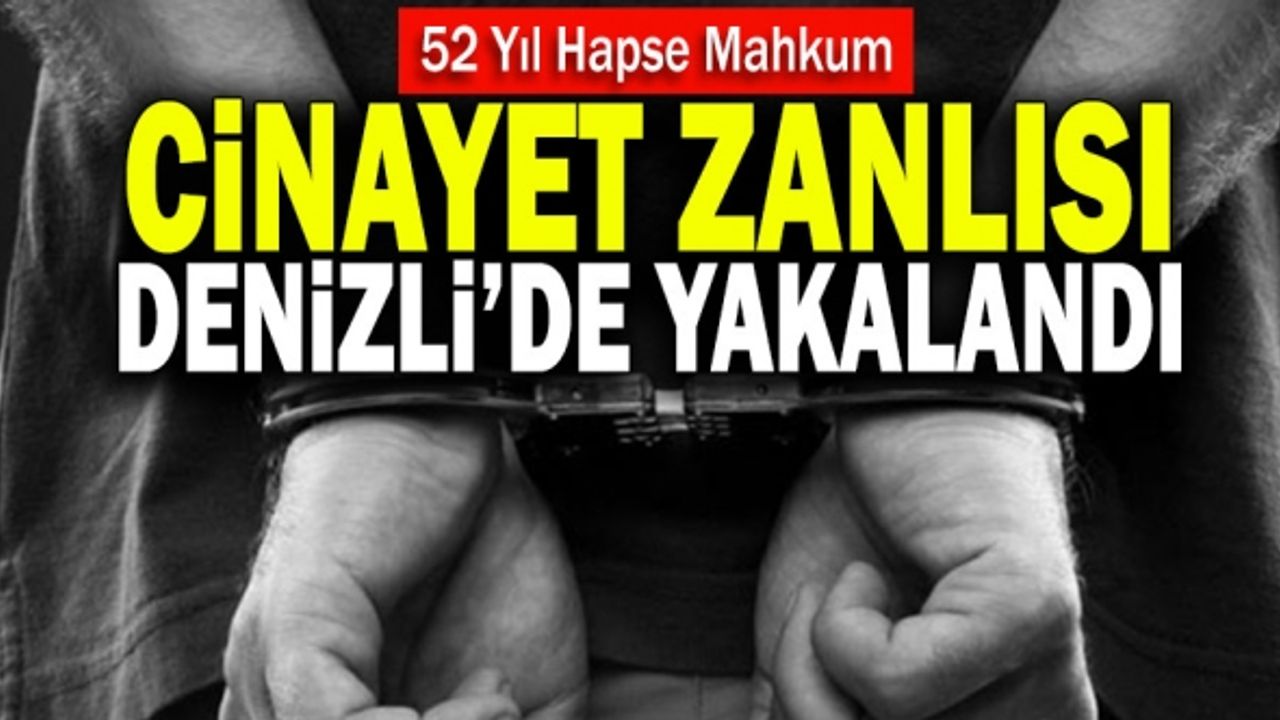52 Yıl Hapse Mahkum Cinayet Zanlısı Denizli’de Yakalandı