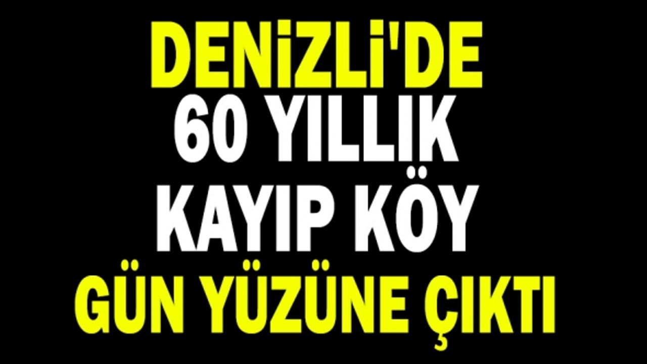 Denizli'de 60 Yıllık Kayıp Köy Gün Yüzüne Çıktı