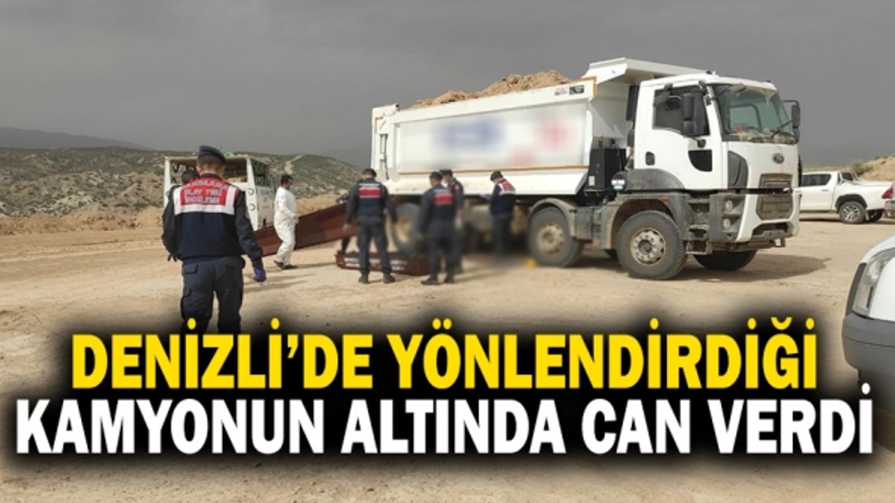 Denizli’de Yönlendirdiği Kamyonun Altında Can Verdi