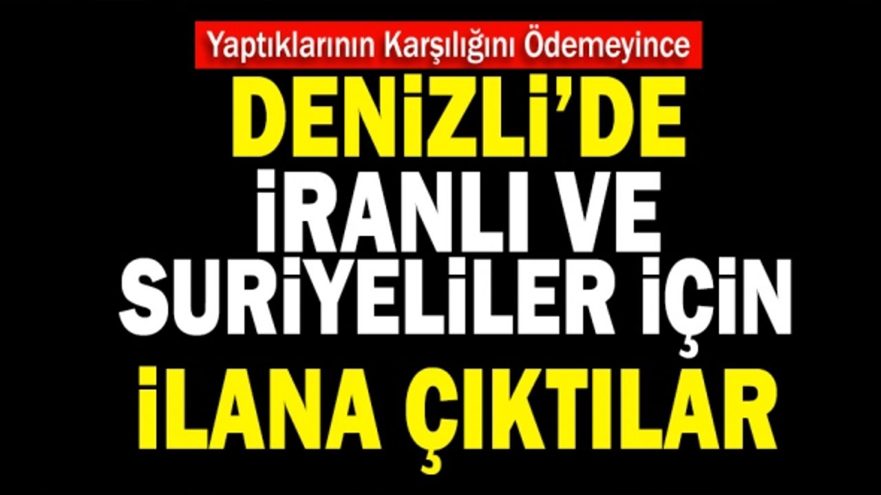 Denizli’de İranlı Ve Suriyeliler İçin İlana Çıktılar