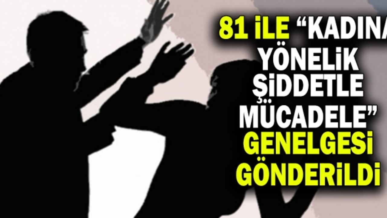 81 İle 'Kadına Yönelik Şiddetle Mücadele' Genelgesi