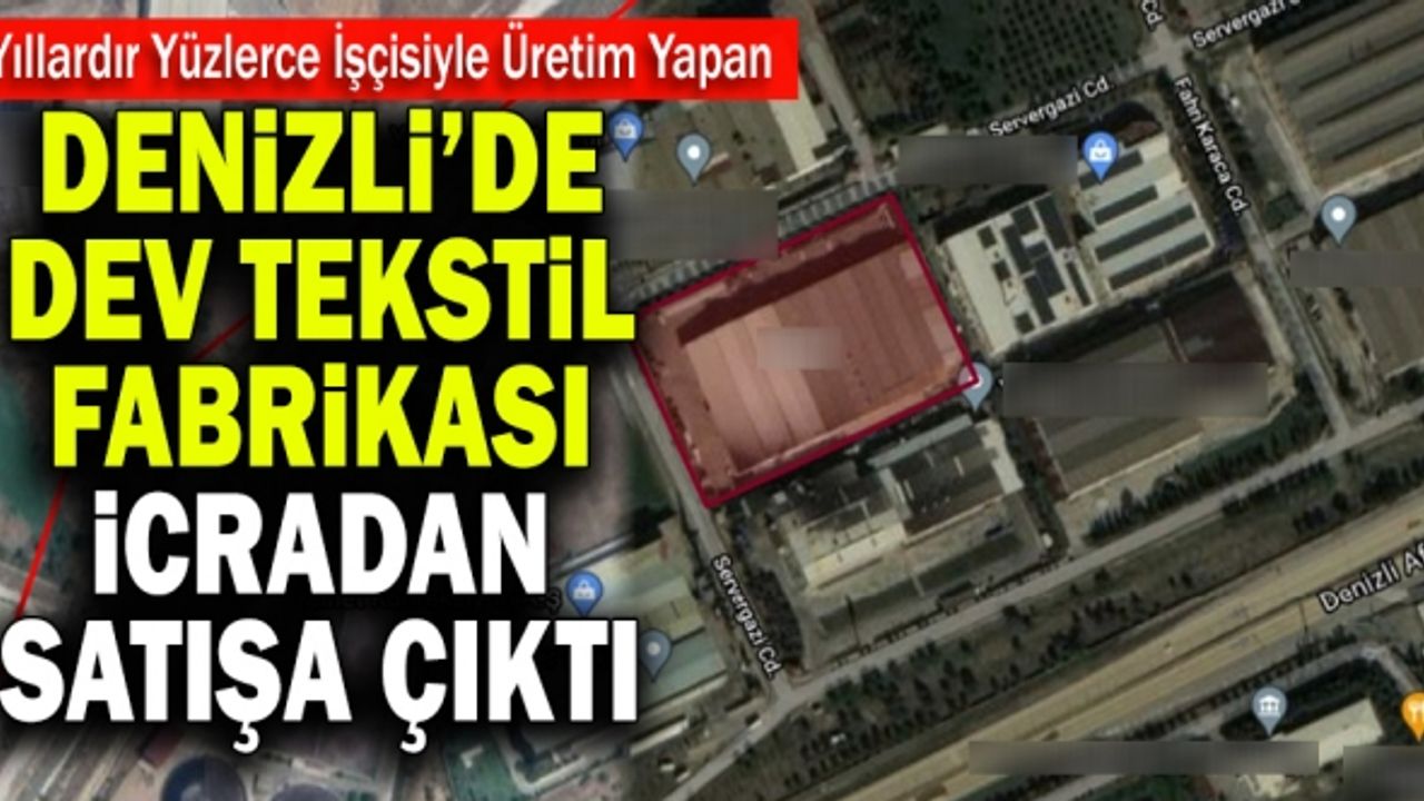 Denizli’de Dev Tekstil Fabrikası İcradan Satışa Çıktı