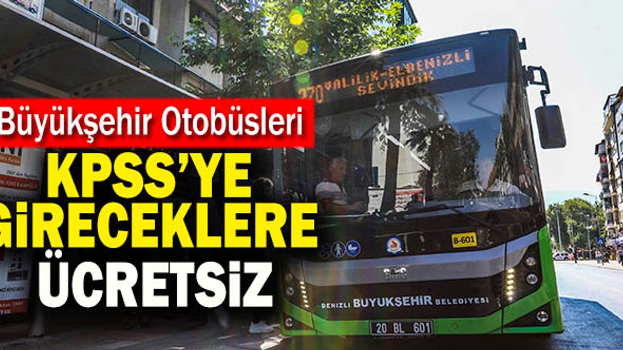 Denizli Büyükşehir Otobüsleri; KPSS’ye Gireceklere Ücretsiz!