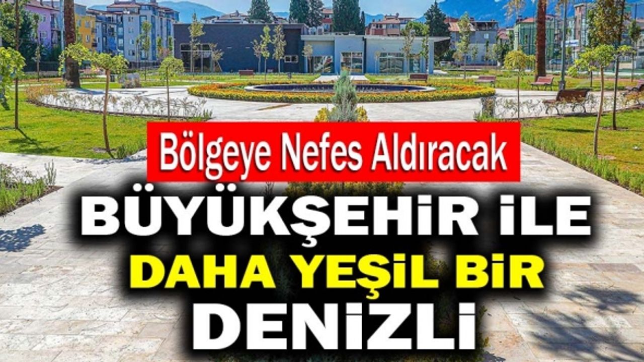 Büyükşehir'den Denizli'ye Yeni Bir Yaşam Alanı Daha