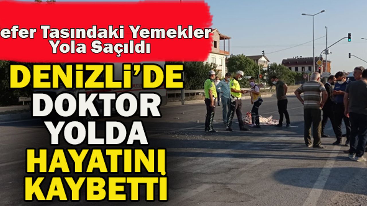 Denizli’de Doktor Yolda Hayatını Kaybetti