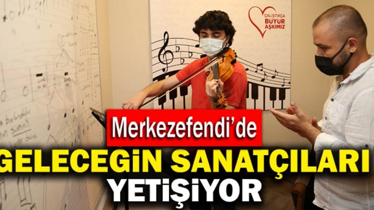 Merkezefendi'de Geleceğin Sanatçıları Yetişiyor