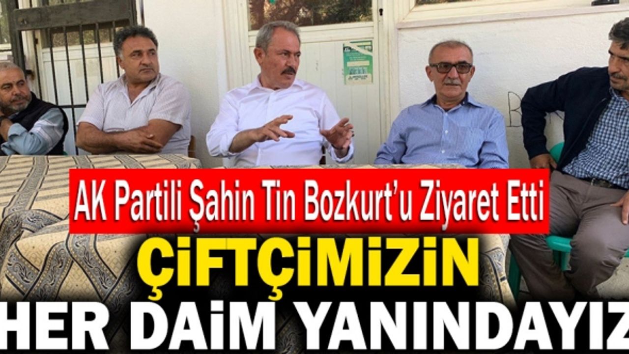 Ak Partili Şahin Tin; “Çiftçimizin Her Daim Yanındayız”