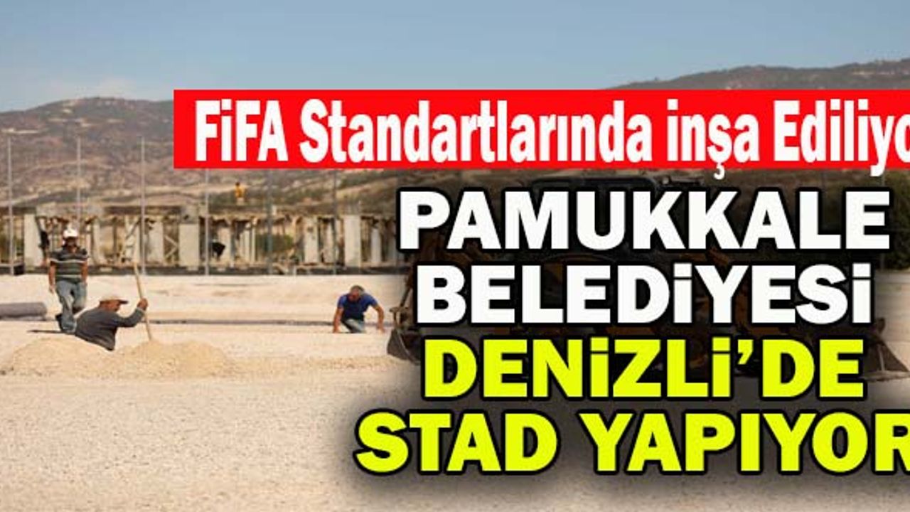 Pamukkale Belediyesi Denizli’de Stad Yapıyor