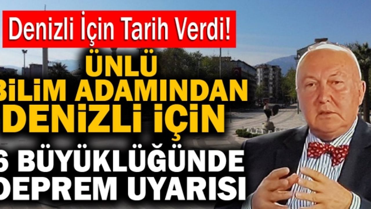 Ünlü Bilim Adamından Denizli İçin 6 Büyüklüğünde Deprem Uyarısı