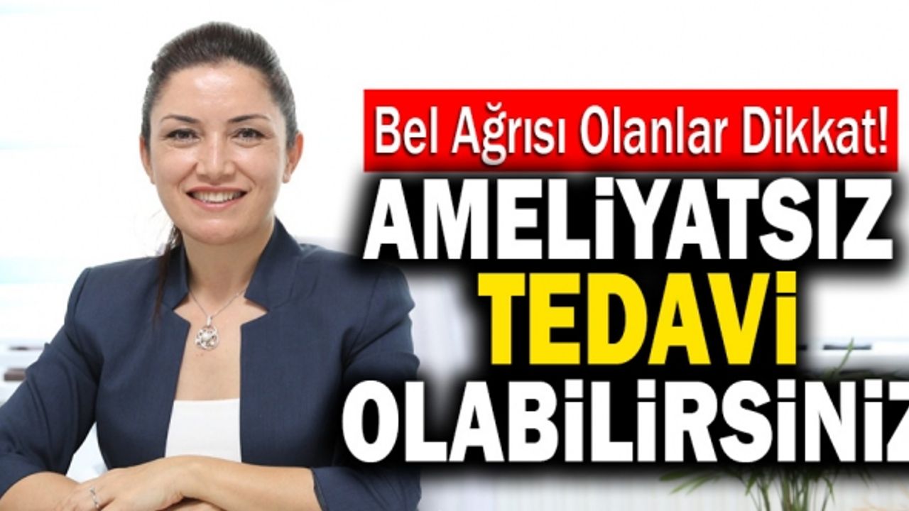 Bel Ağrısı Olanlar Dikkat! Ameliyatsız Tedavi Olabilirsiniz…