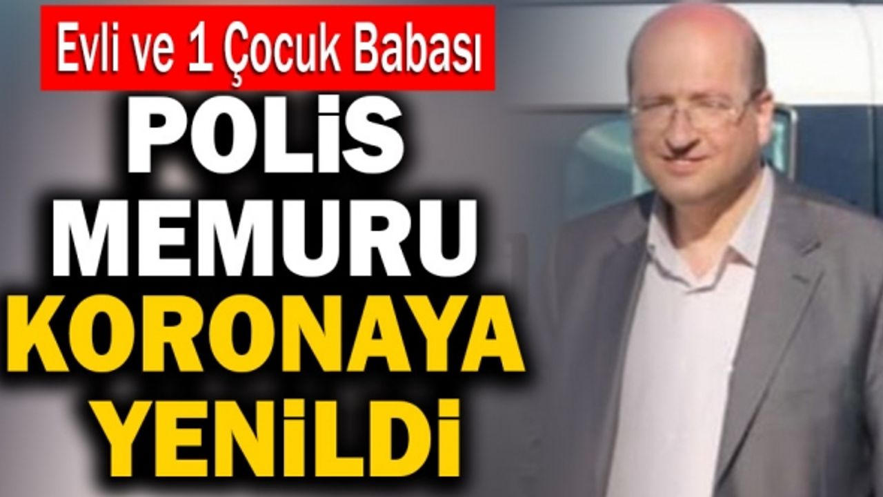 Evli Ve Bir Çocuk Babası Polis Memuru Koronaya Yenildi