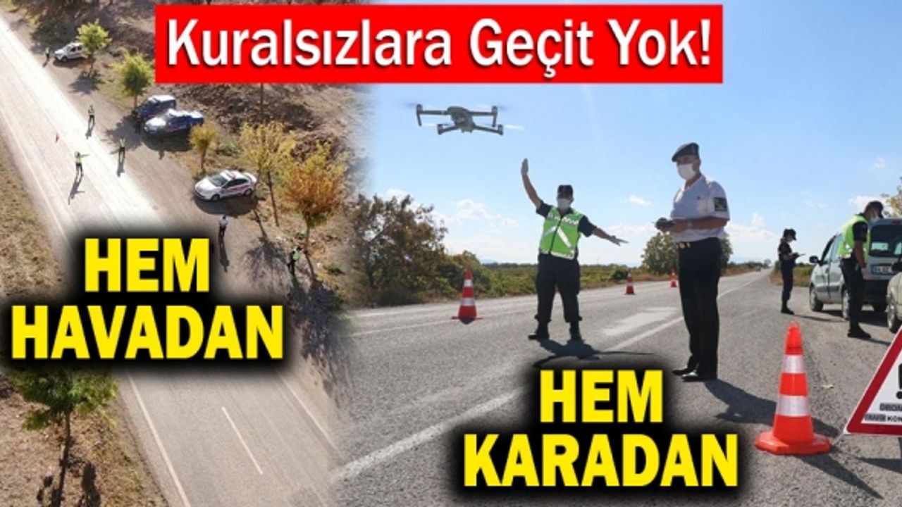 Trafik Canavarlarına Hem Havadan Hem Karadan Kontrol!