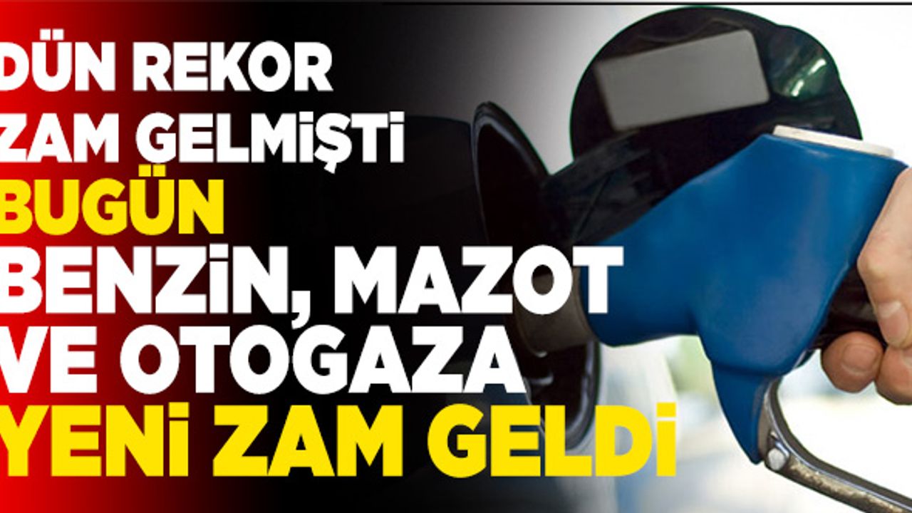 Benzin, Mazot ve Otogaza Yeni Zam Geldi