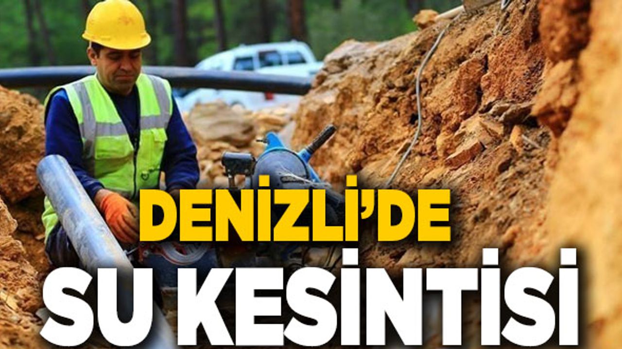 Denizli’de Perşembe Günü Su Kesintisi Yapılacak