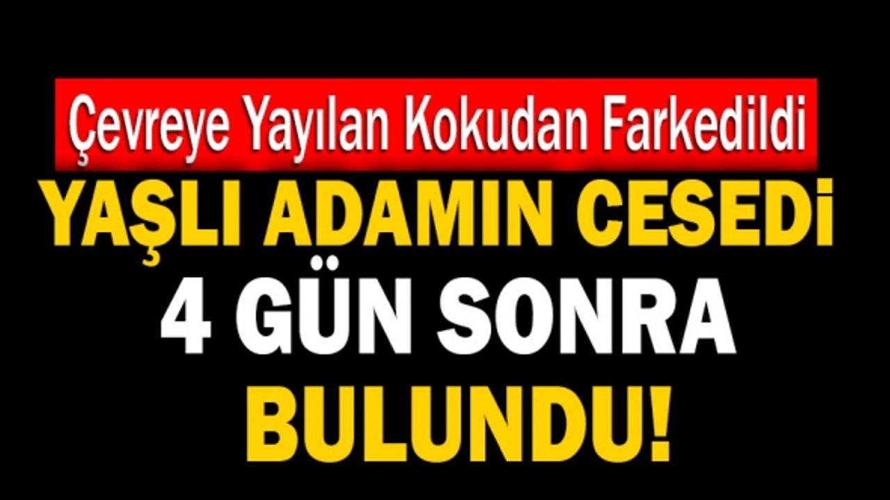 Denizli’de Yaşlı Adamın Cesedi 4 Gün Sonra Bulundu!