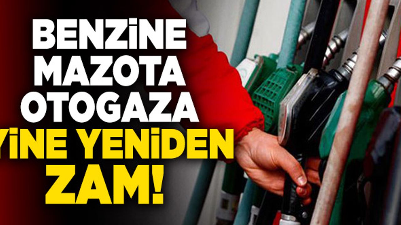 Benzine Mazota Ve Otogaza Yine Yeniden Zam!