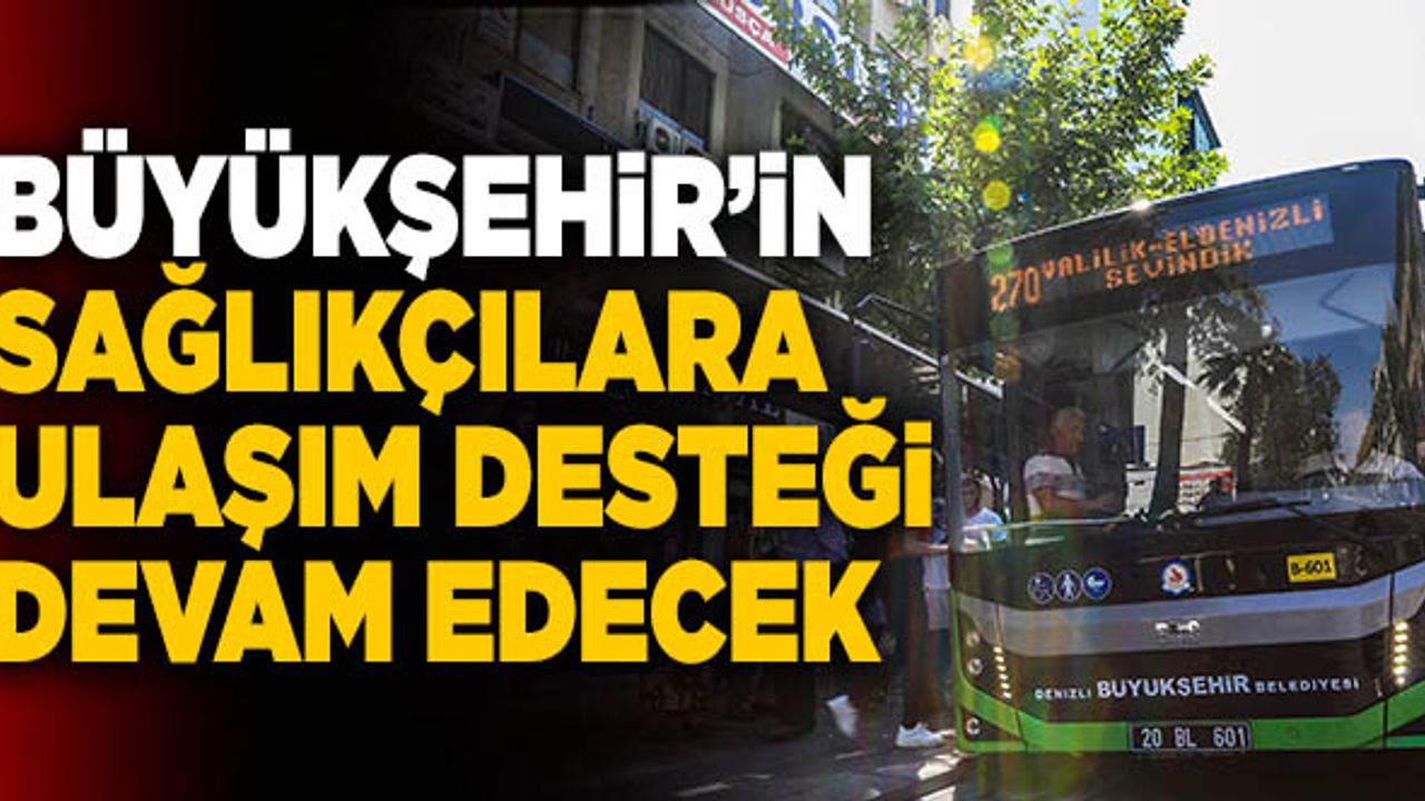 Büyükşehir’in Sağlıkçılara Ulaşım Desteği Devam Edecek