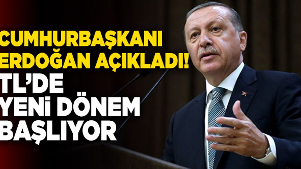 Cumhurbaşkanı Erdoğan Açıkladı! TL’de Yeni Dönem Başlıyor…