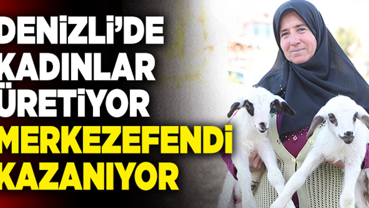 Denizli’de Kadınlar Üretiyor Merkezefendi Kazanıyor