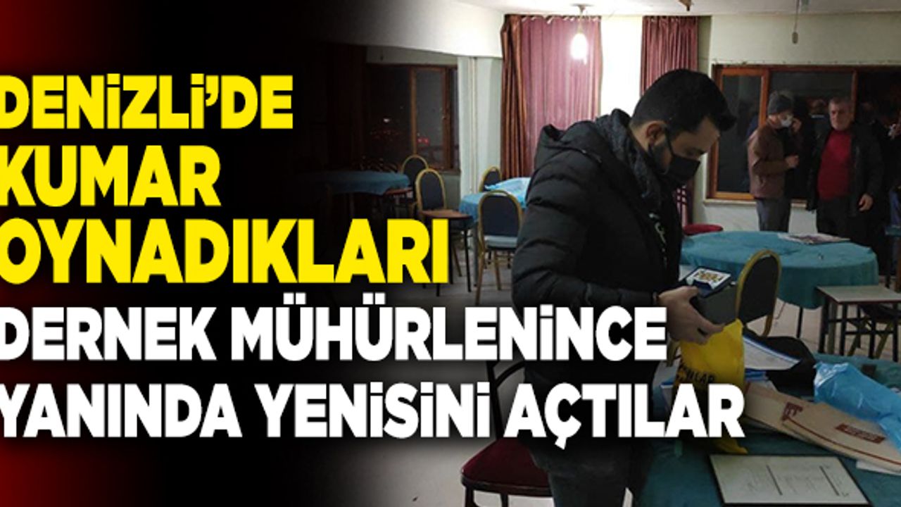 Denizli’de Kumar Oynadıkları Dernek Mühürlenince Yanında Yenisi Açtılar
