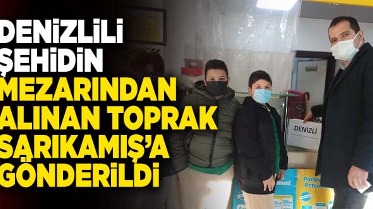 Denizlili Şehidin Mezarından Alınan Toprak Sarıkamış’a Gönderildi