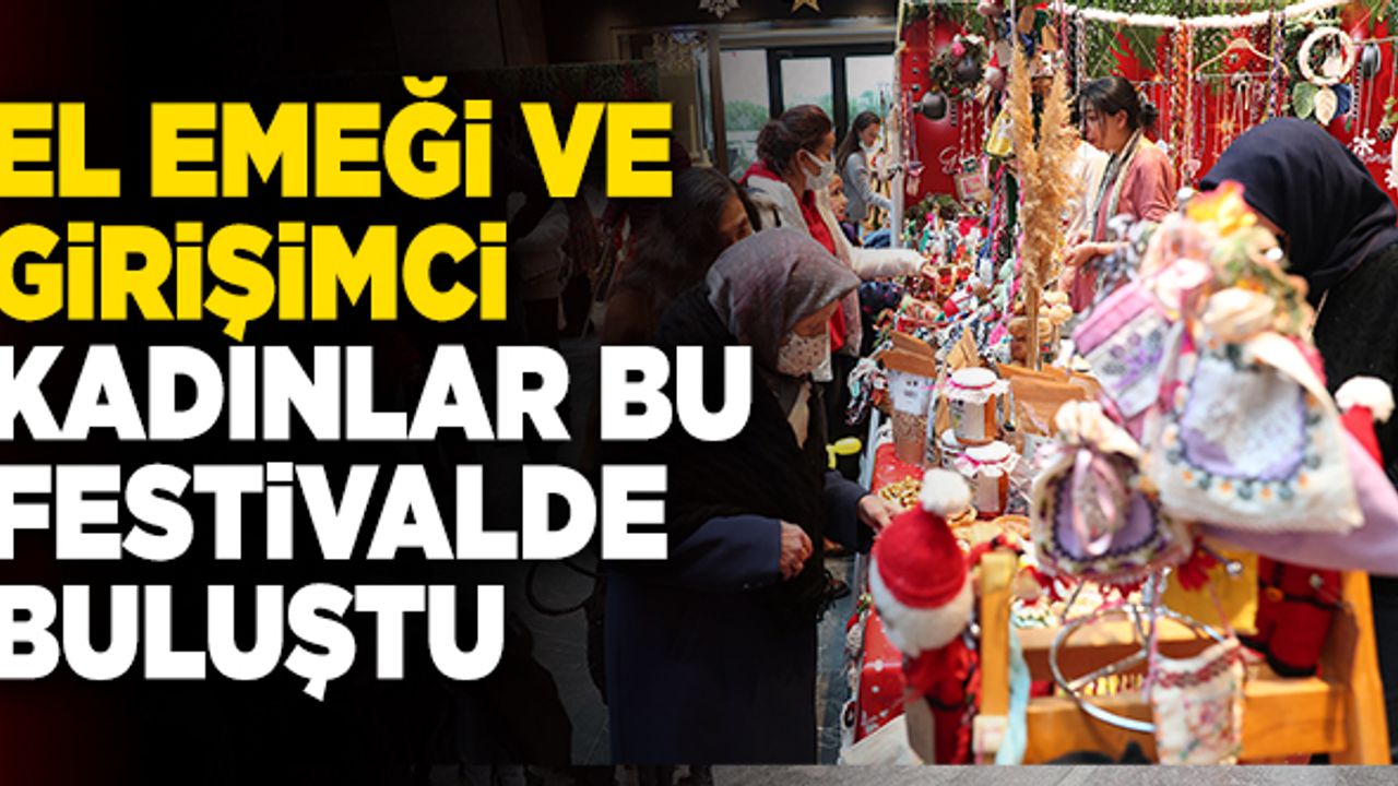 El Emeği Ve Girişimci Kadınlar Bu Festivalde Buluştu