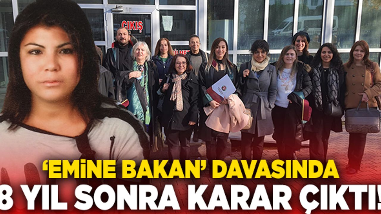 ‘Emine Bakan’ Davasında 8 Yıl Sonra Karar Çıktı!