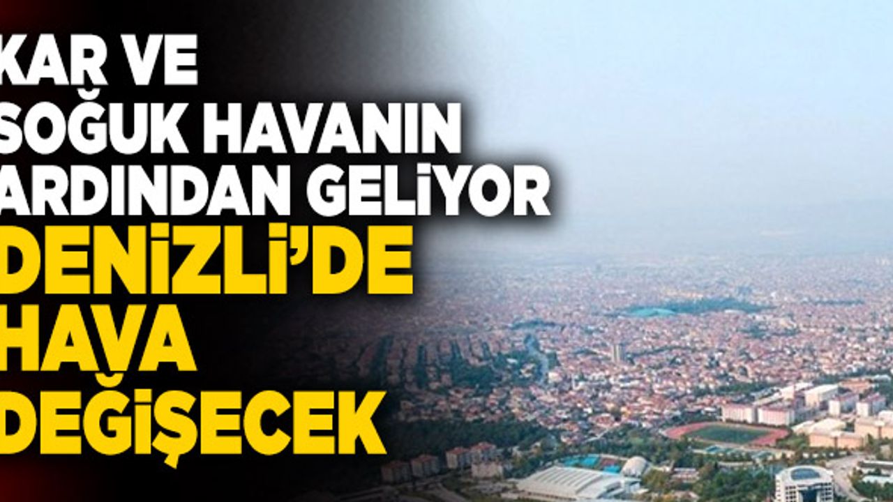 Kar ve Soğuk Havanın Ardından Denizli’de Hava Değişecek