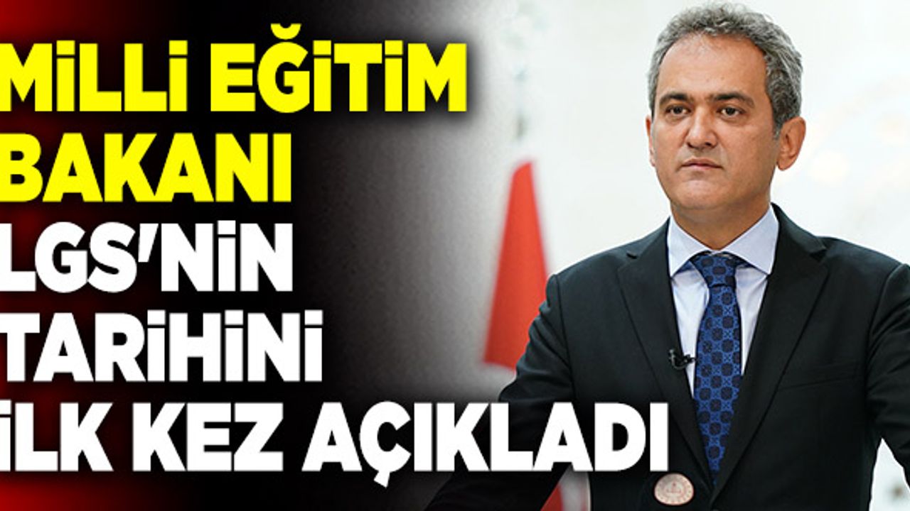 Milli Eğitim Bakanı Özer LGS'nin Tarihini İlk Kez Açıkladı