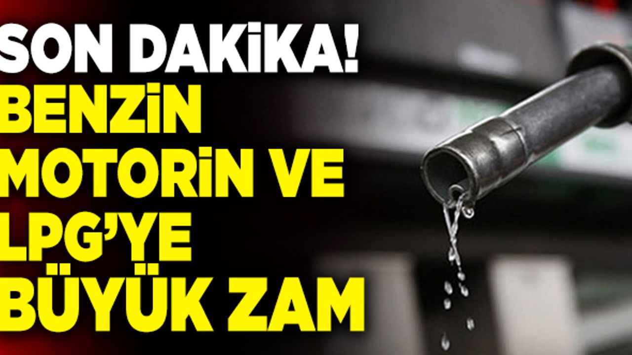 Son Dakika: Benzin, Motorin Ve LPG’ye Büyük Zam